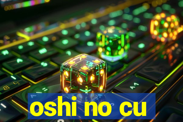 oshi no cu